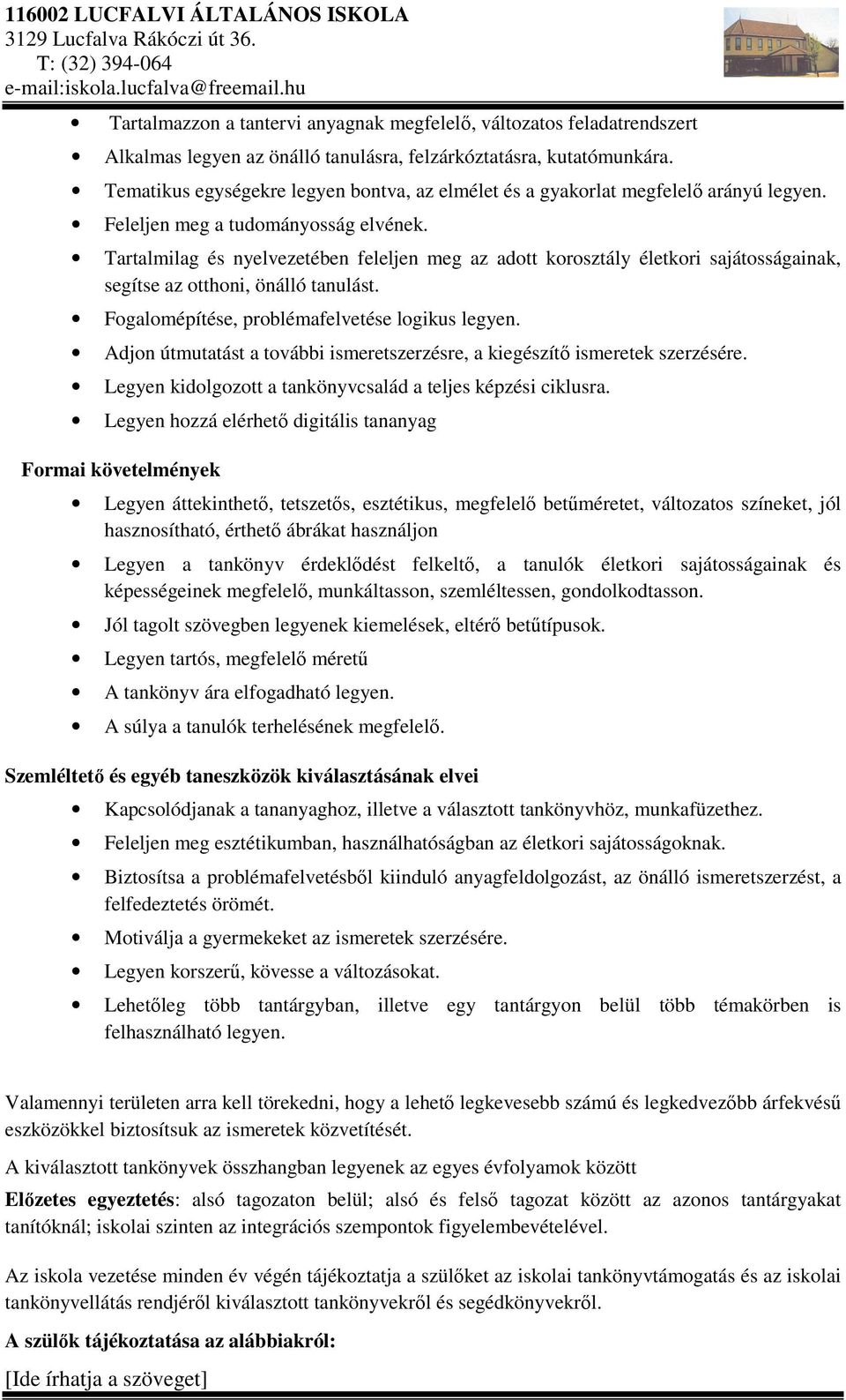 Tartalmilag és nyelvezetében feleljen meg az adott korosztály életkori sajátosságainak, segítse az otthoni, önálló tanulást. Fogalomépítése, problémafelvetése logikus legyen.