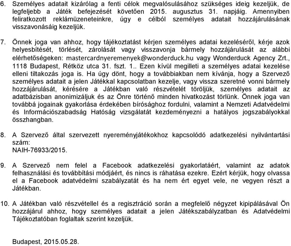 Önnek joga van ahhoz, hogy tájékoztatást kérjen személyes adatai kezeléséről, kérje azok helyesbítését, törlését, zárolását vagy visszavonja bármely hozzájárulását az alábbi elérhetőségeken: