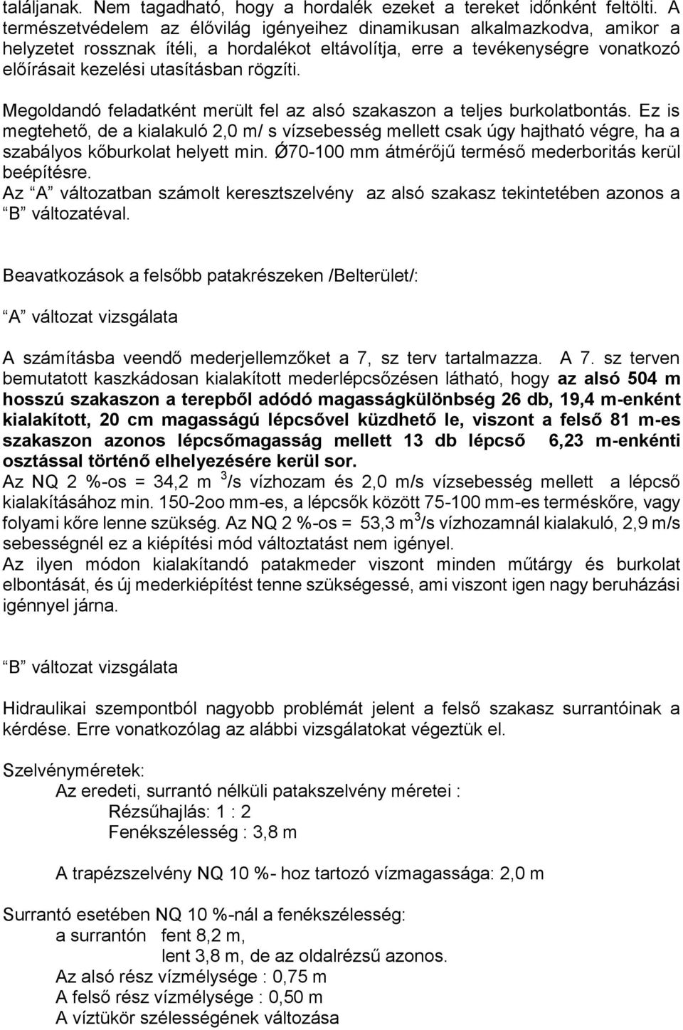 rögzíti. Megoldandó feladatként merült fel az alsó szakaszon a teljes burkolatbontás.