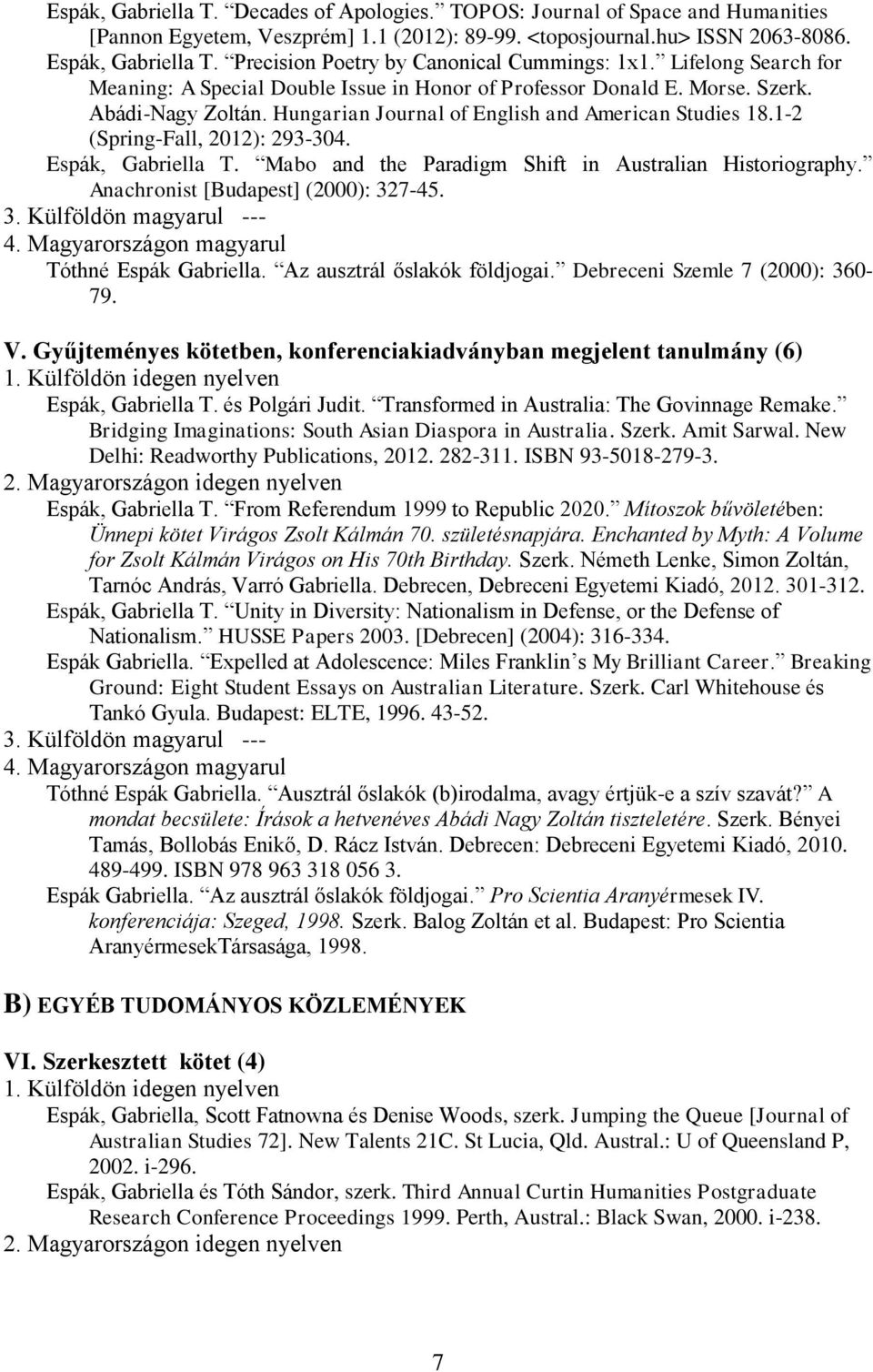 Hungarian Journal of English and American Studies 18.1-2 (Spring-Fall, 2012): 293-304. Espák, Gabriella T. Mabo and the Paradigm Shift in Australian Historiography.