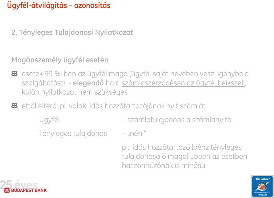 igénybe a szolgáltatást) - elegendő ha a számlaszerződésen az ügyfél beikszeli, külön nyilatkozat nem szükséges ettől