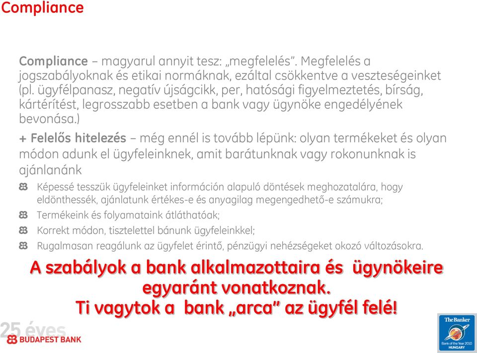 ) + Felelős hitelezés még ennél is tovább lépünk: olyan termékeket és olyan módon adunk el ügyfeleinknek, amit barátunknak vagy rokonunknak is ajánlanánk Képessé tesszük ügyfeleinket információn