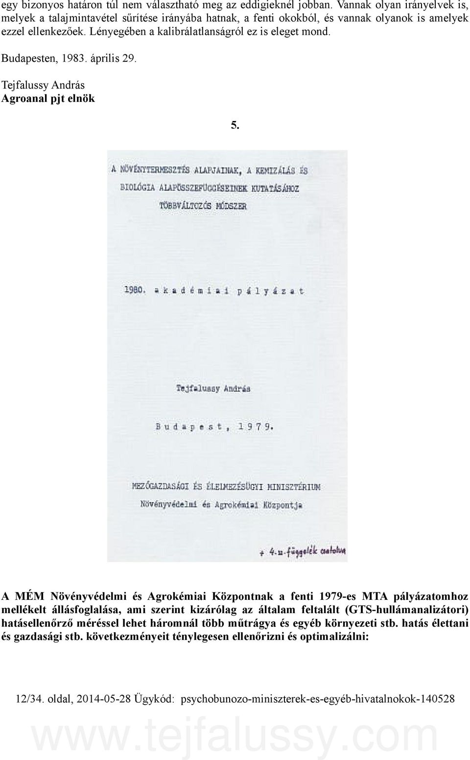 Lényegében a kalibrálatlanságról ez is eleget mond. Budapesten, 1983. április 29. Tejfalussy András Agroanal pjt elnök 5.