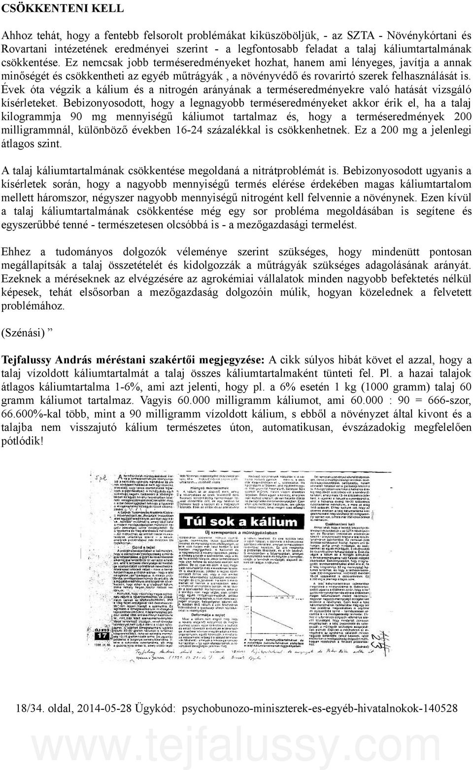 Ez nemcsak jobb terméseredményeket hozhat, hanem ami lényeges, javítja a annak minőségét és csökkentheti az egyéb műtrágyák, a növényvédő és rovarirtó szerek felhasználását is.