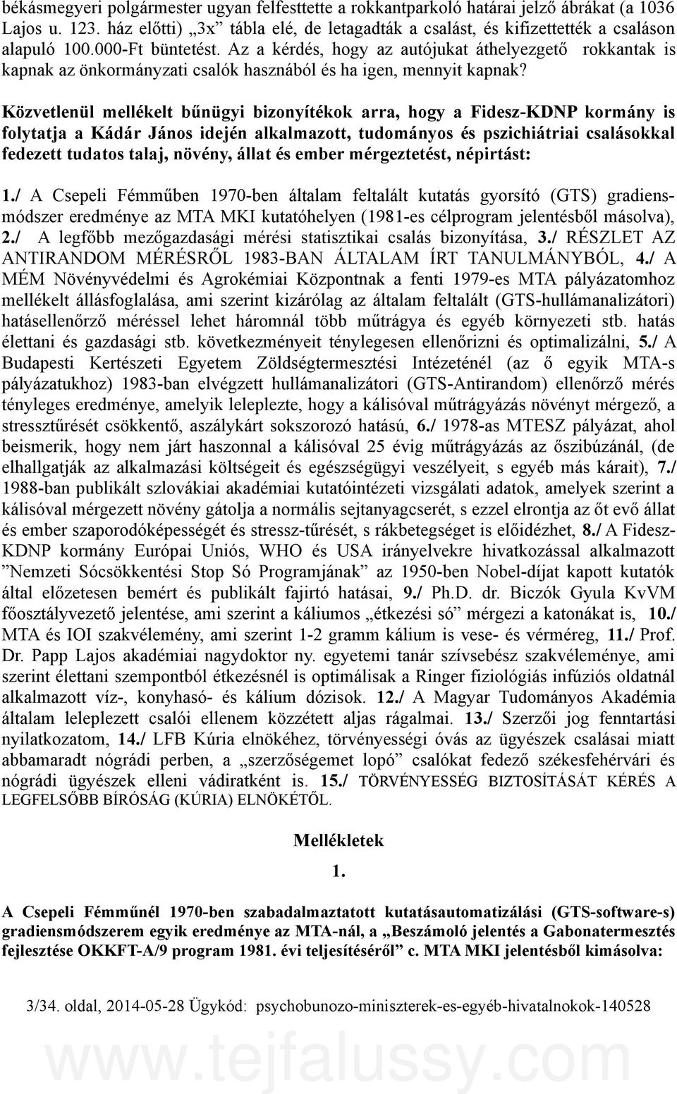 Közvetlenül mellékelt bűnügyi bizonyítékok arra, hogy a Fidesz-KDNP kormány is folytatja a Kádár János idején alkalmazott, tudományos és pszichiátriai csalásokkal fedezett tudatos talaj, növény,