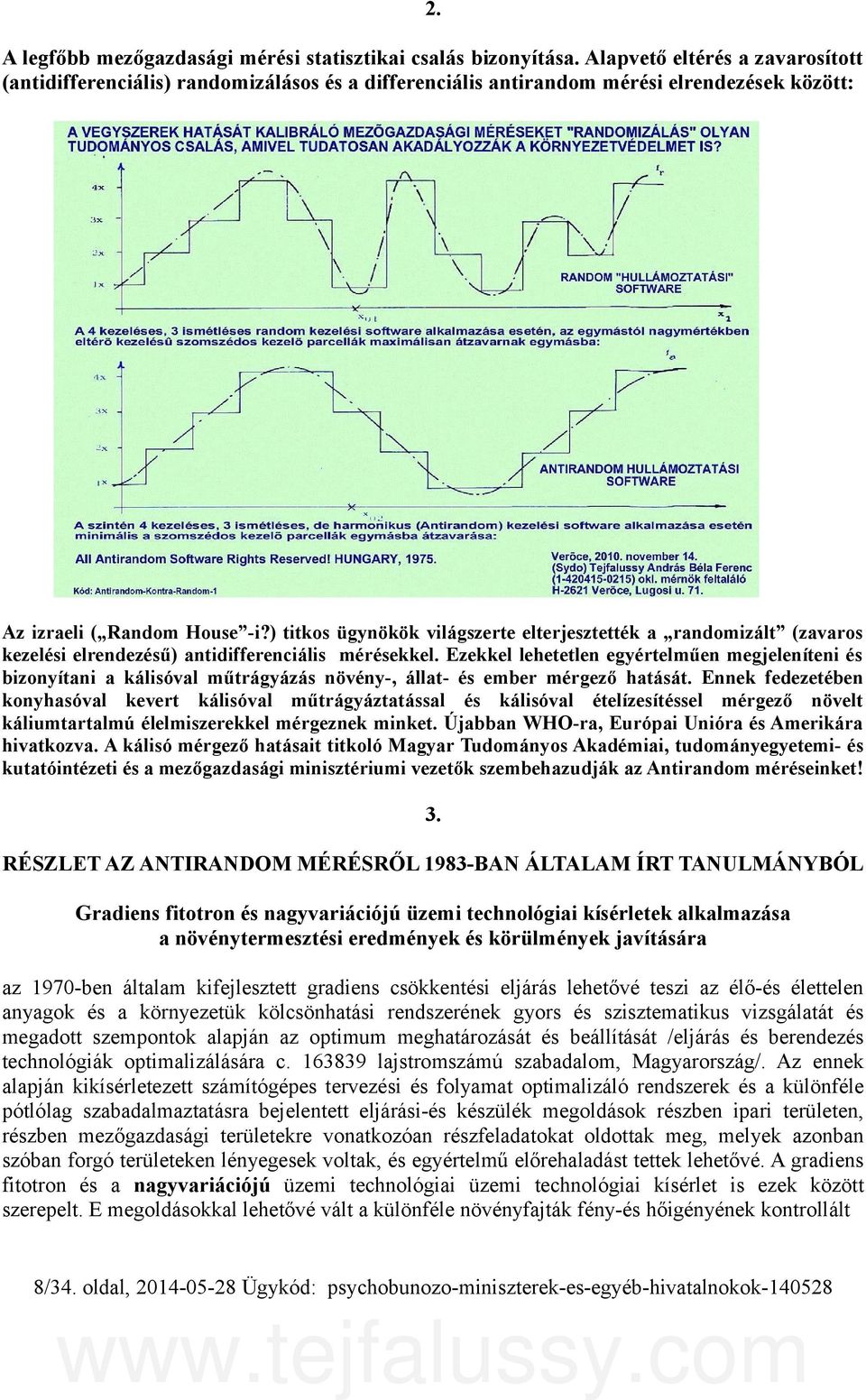 ) titkos ügynökök világszerte elterjesztették a randomizált (zavaros kezelési elrendezésű) antidifferenciális mérésekkel.