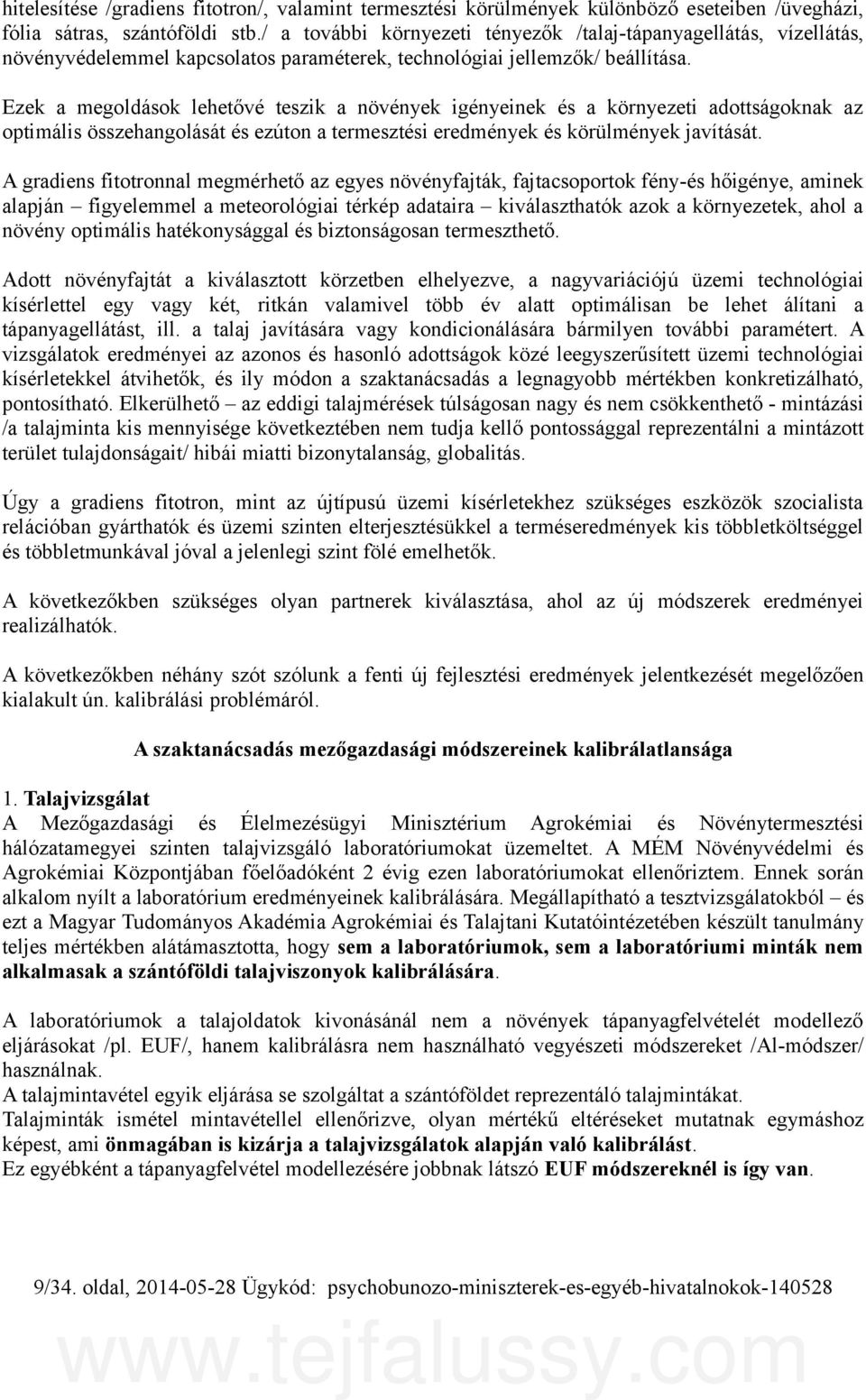 Ezek a megoldások lehetővé teszik a növények igényeinek és a környezeti adottságoknak az optimális összehangolását és ezúton a termesztési eredmények és körülmények javítását.