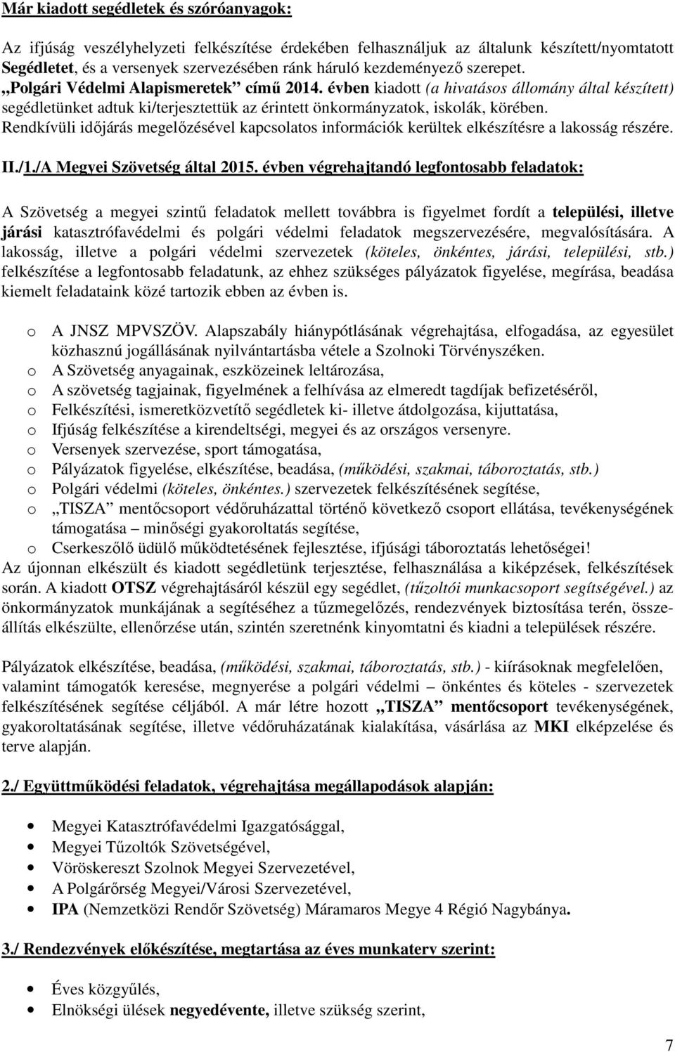 Rendkívüli időjárás megelőzésével kapcsolatos információk kerültek elkészítésre a lakosság részére. II./1./A Megyei Szövetség által 2015.