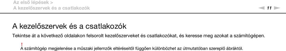 csatlakozókat, és keresse meg azokat a számítógépen.