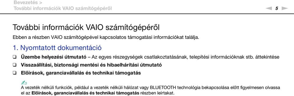 áttekintése Visszaállítási, biztonsági mentési és hibaelhárítási útmutató Előírások, garanciavállalás és technikai támogatás A vezeték nélküli funkciók,