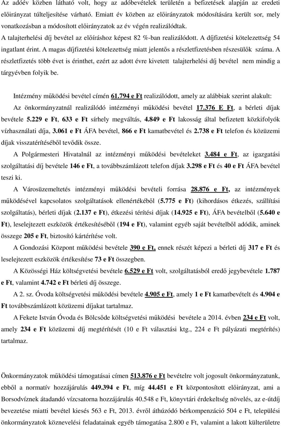 A talajterhelési díj bevétel az előíráshoz képest 82 %-ban realizálódott. A díjfizetési kötelezettség 54 ingatlant érint.