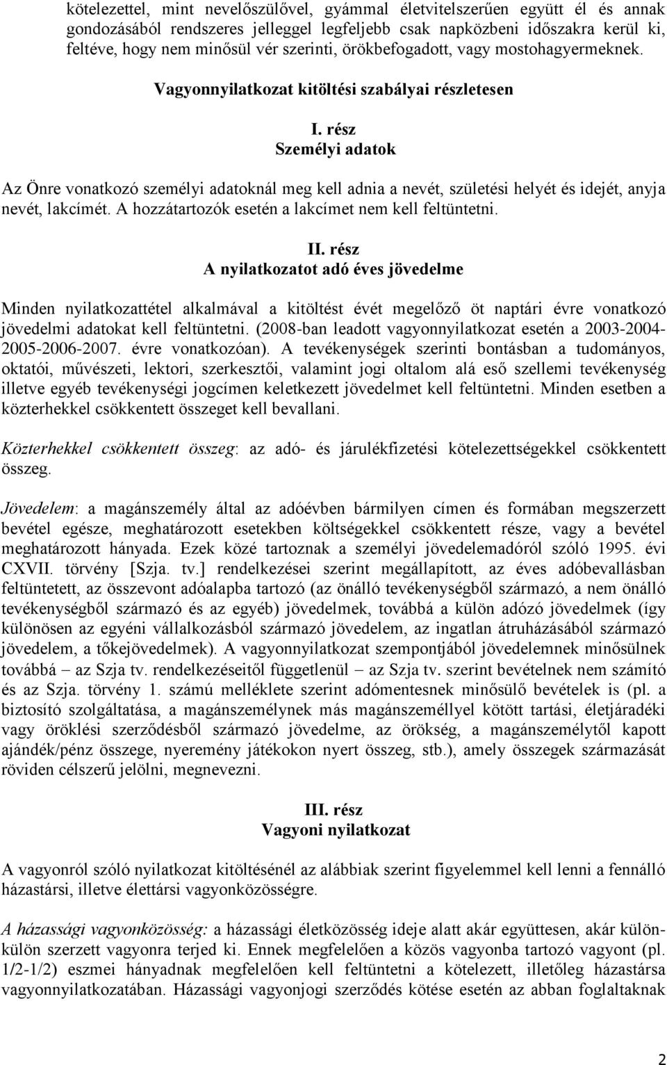 rész Személyi adatok Az Önre vonatkozó személyi adatoknál meg kell adnia a nevét, születési helyét és idejét, anyja nevét, lakcímét. A hozzátartozók esetén a lakcímet nem kell feltüntetni. II.