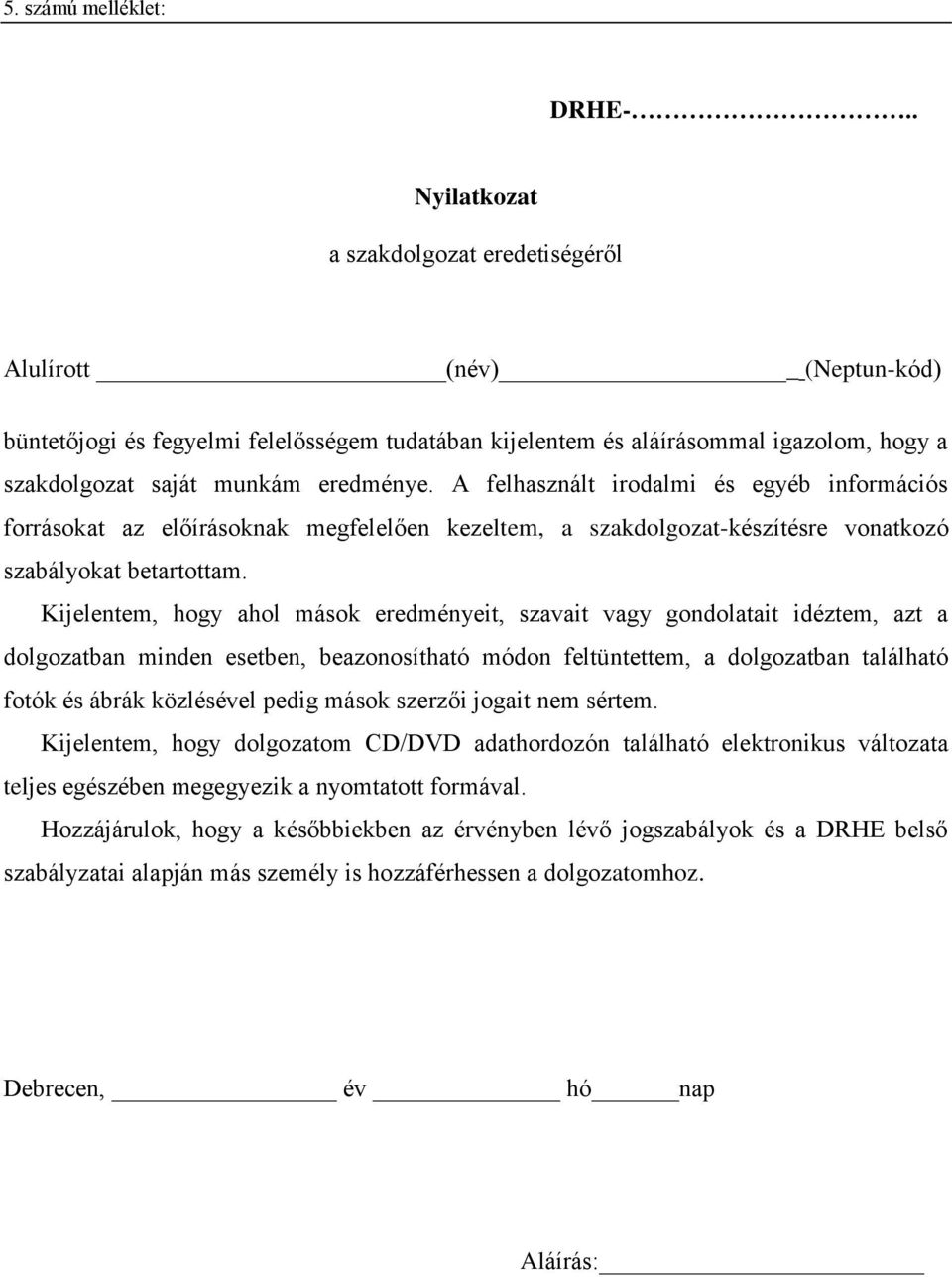 A felhasznált irodalmi és egyéb információs forrásokat az előírásoknak megfelelően kezeltem, a szakdolgozat-készítésre vonatkozó szabályokat betartottam.