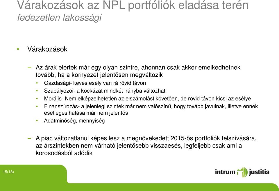 rövid távon kicsi az esélye Finanszírozás- a jelenlegi szintek már nem valószínű, hogy tovább javulnak, illetve ennek esetleges hatása már nem jelentős Adatminőség, mennyiség