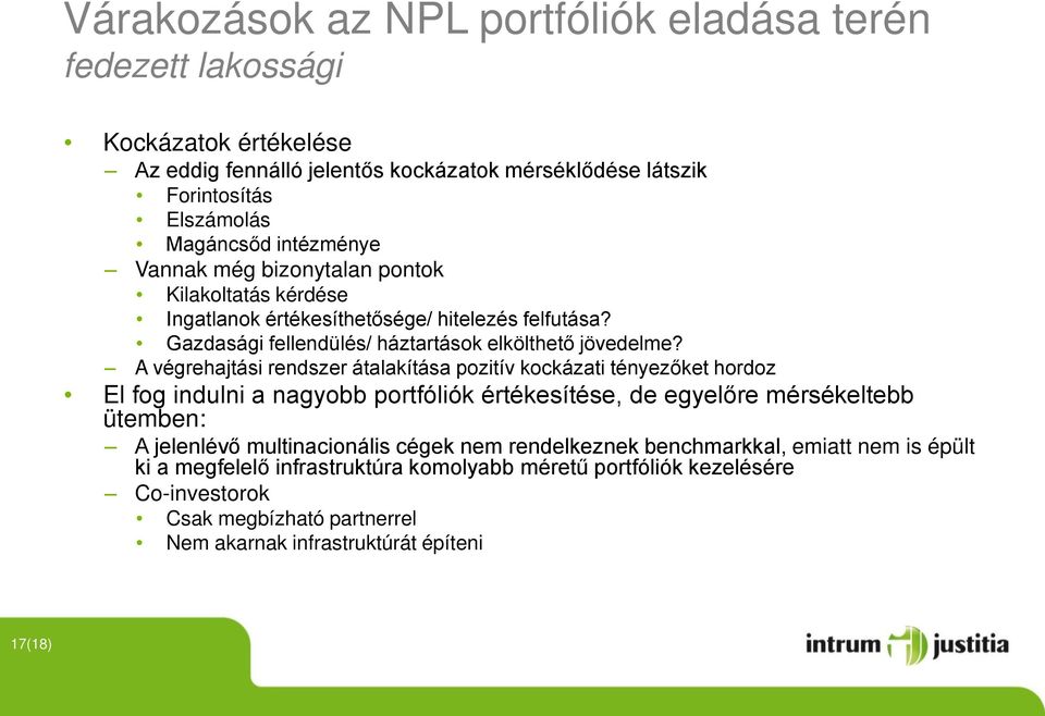 A végrehajtási rendszer átalakítása pozitív kockázati tényezőket hordoz El fog indulni a nagyobb portfóliók értékesítése, de egyelőre mérsékeltebb ütemben: A jelenlévő multinacionális