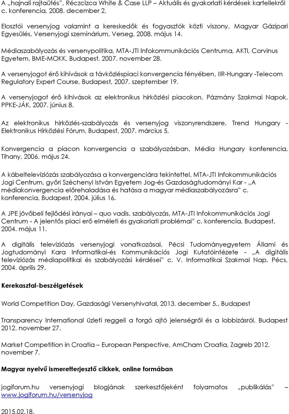 Médiaszabályozás és versenypolitika, MTA-JTI Infokommunikációs Centruma, AKTI, Corvinus Egyetem, BME-MOKK, Budapest, 2007. november 28.