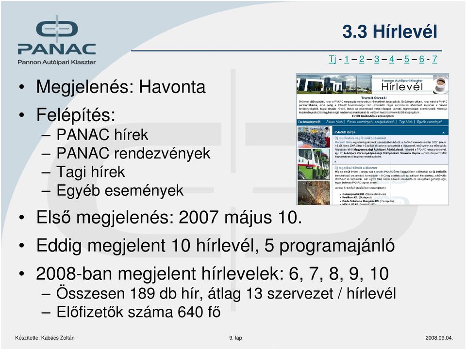 3 Hírlevél Eddig megjelent 10 hírlevél, 5 programajánló 2008-ban megjelent