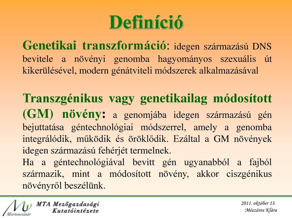 bejuttatása géntechnológiai módszerrel, amely a genomba integrálódik, működik és öröklődik.