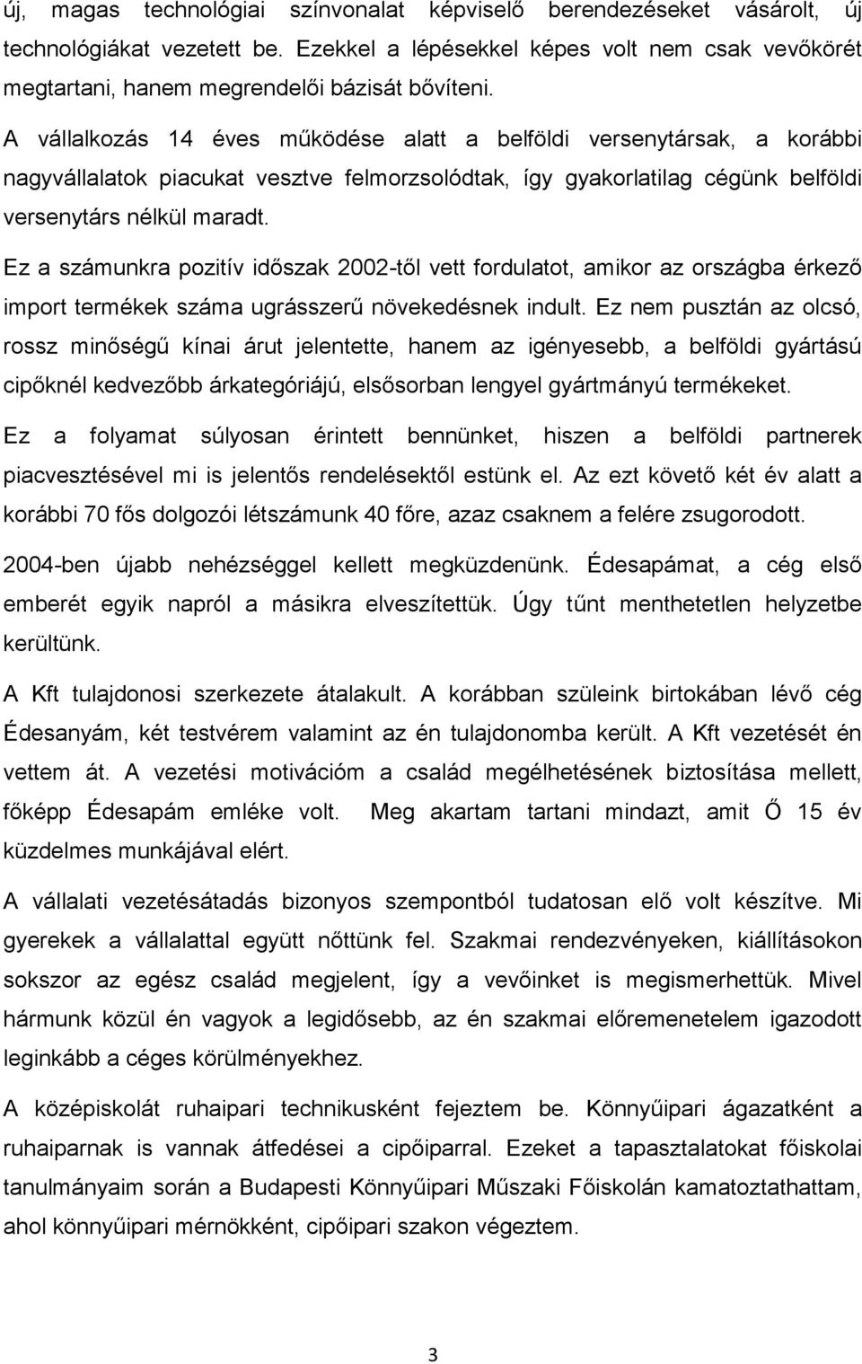 Ez a számunkra pozitív időszak 2002-től vett fordulatot, amikor az országba érkező import termékek száma ugrásszerű növekedésnek indult.