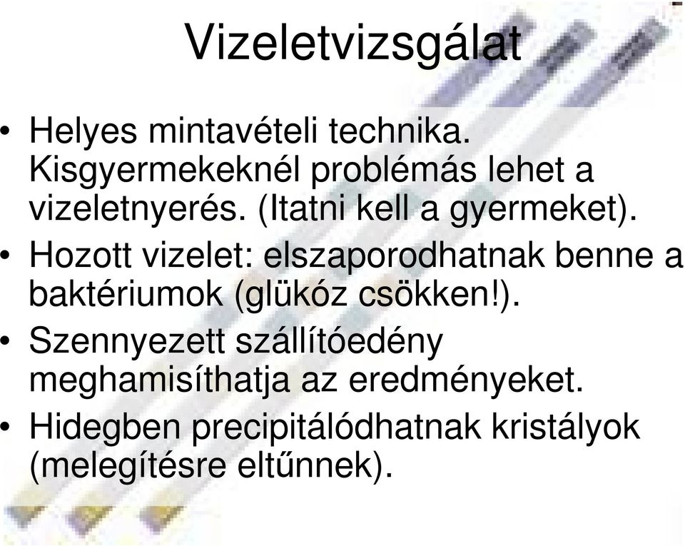 Hozott vizelet: elszaporodhatnak benne a baktériumok (glükóz csökken!).