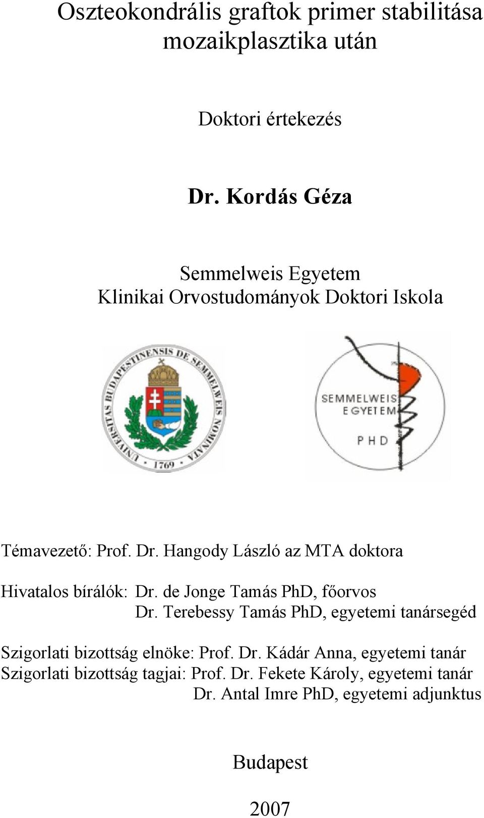 Hangody László az MTA doktora Hivatalos bírálók: Dr. de Jonge Tamás PhD, főorvos Dr.