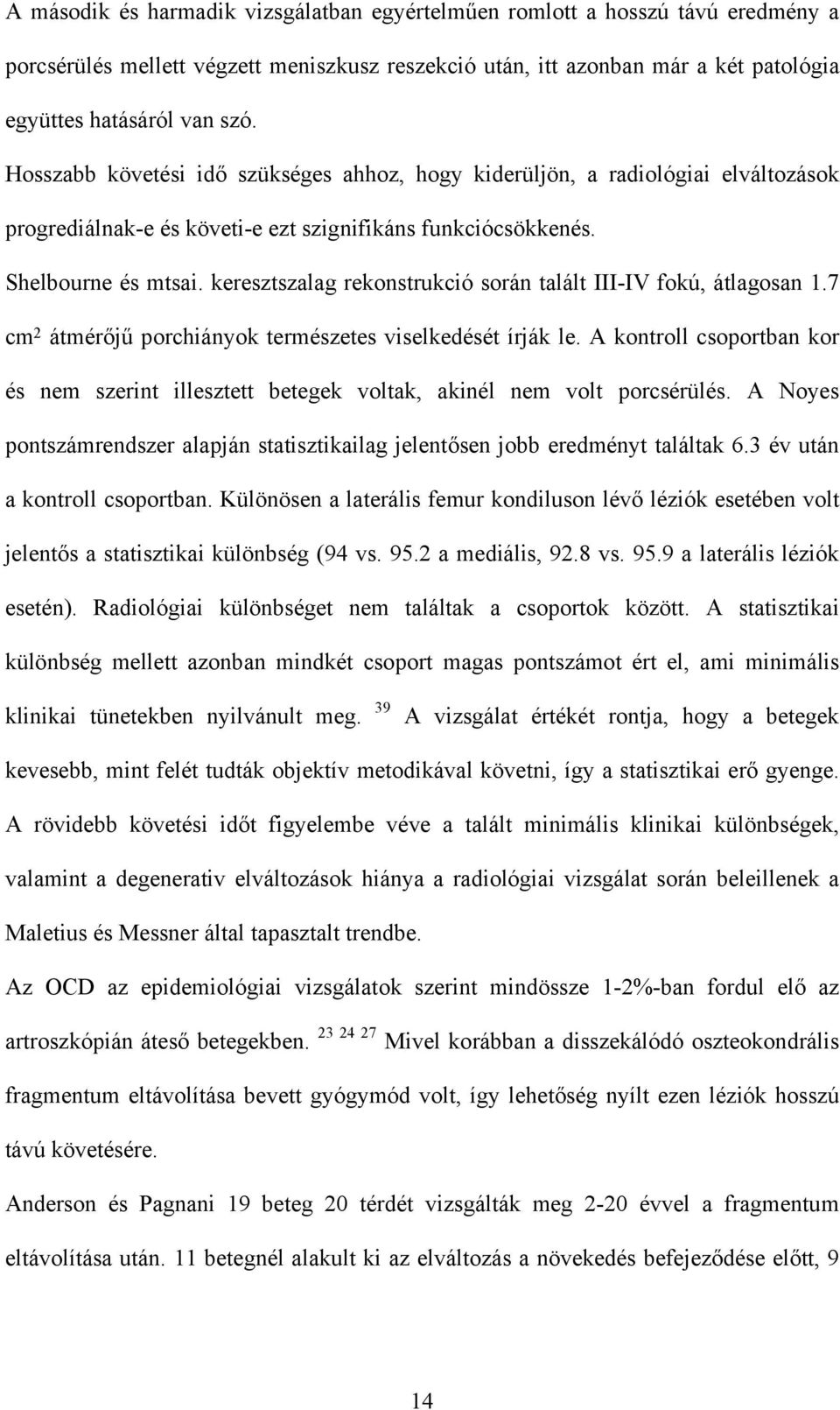 keresztszalag rekonstrukció során talált III-IV fokú, átlagosan 1.7 cm 2 átmérőjű porchiányok természetes viselkedését írják le.