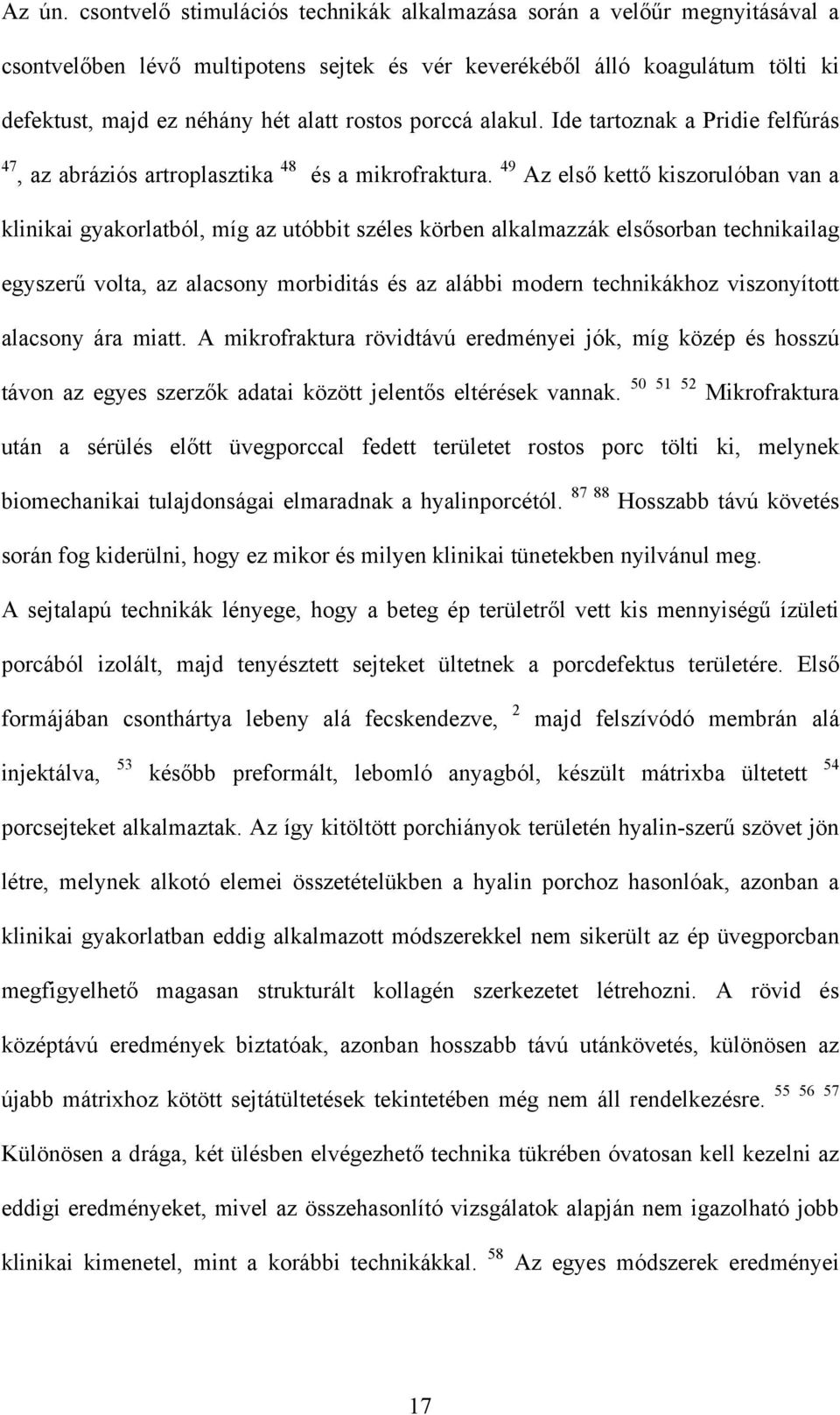 porccá alakul. Ide tartoznak a Pridie felfúrás 47, az abráziós artroplasztika 48 és a mikrofraktura.