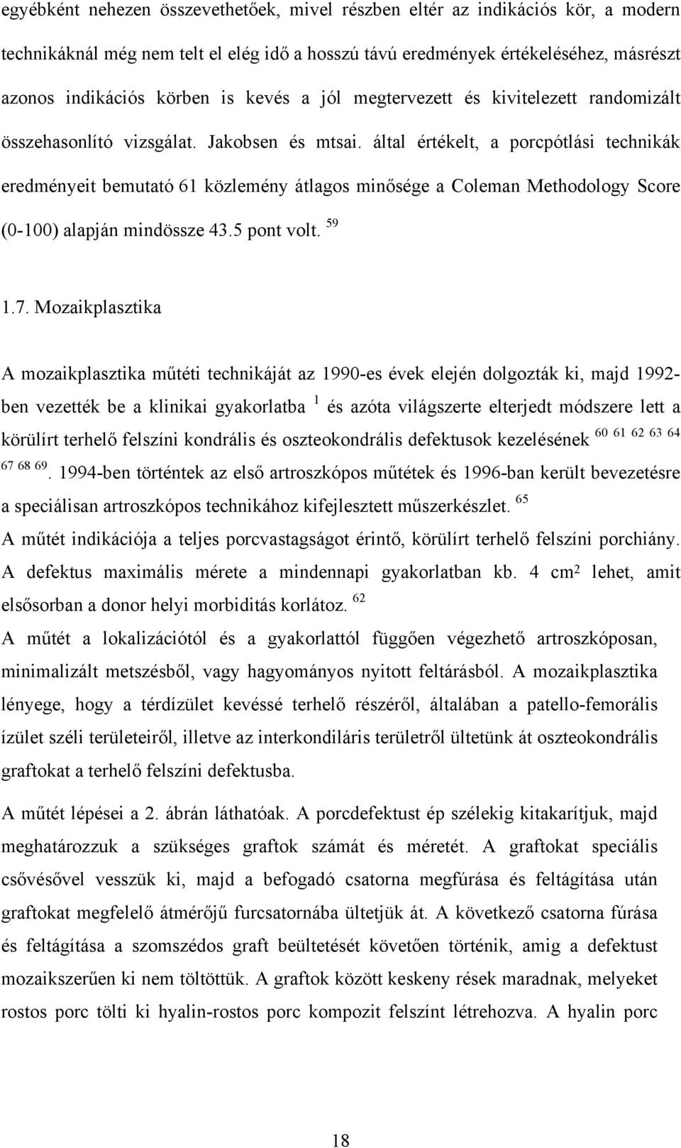 által értékelt, a porcpótlási technikák eredményeit bemutató 61 közlemény átlagos minősége a Coleman Methodology Score (0-100) alapján mindössze 43.5 pont volt. 59 1.7.