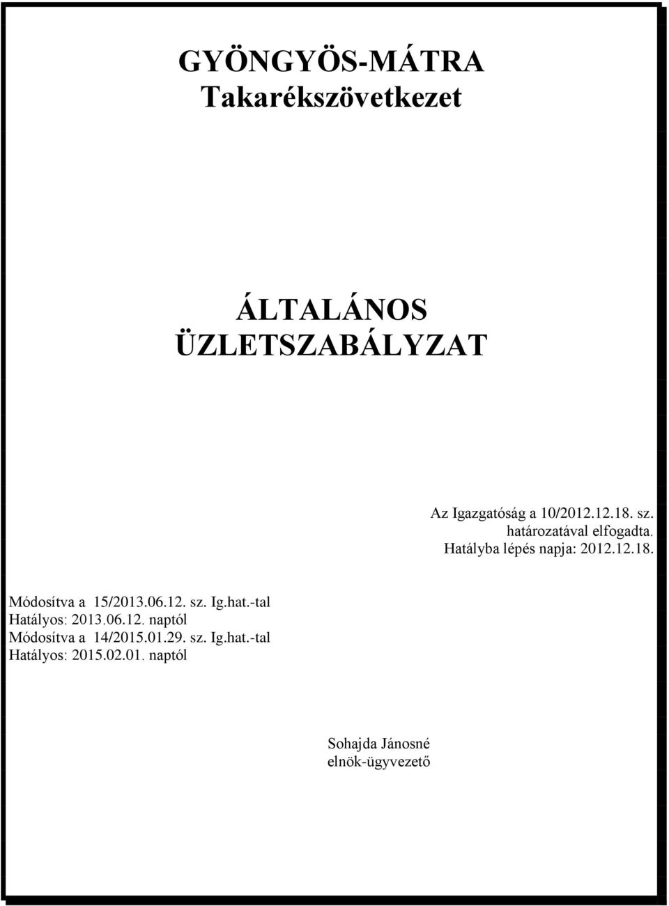 06.12. sz. Ig.hat.-tal Hatályos: 2013.06.12. naptól Módosítva a 14/2015.01.29. sz. Ig.hat.-tal Hatályos: 2015.