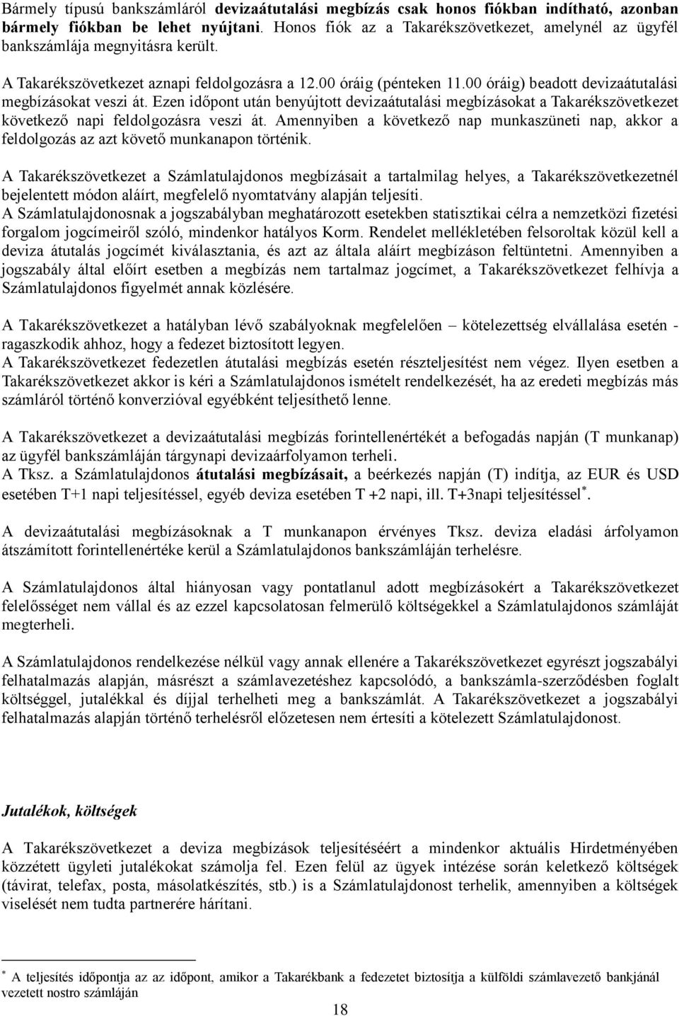 00 óráig) beadott devizaátutalási megbízásokat veszi át. Ezen időpont után benyújtott devizaátutalási megbízásokat a Takarékszövetkezet következő napi feldolgozásra veszi át.