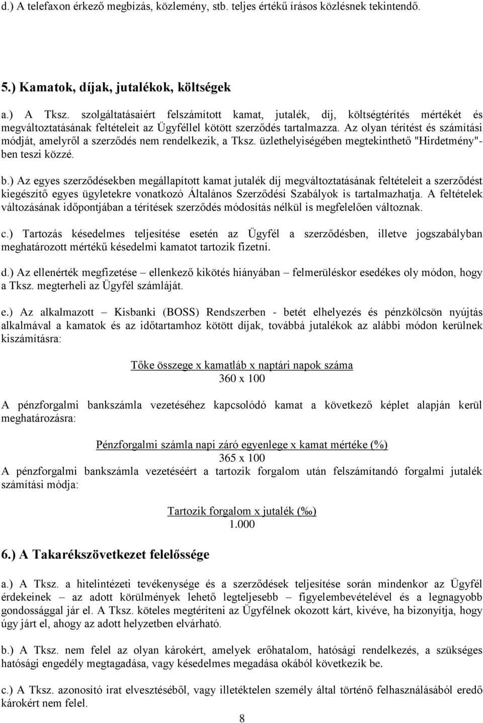 Az olyan térítést és számítási módját, amelyről a szerződés nem rendelkezik, a Tksz. üzlethelyiségében megtekinthető "Hirdetmény"- be