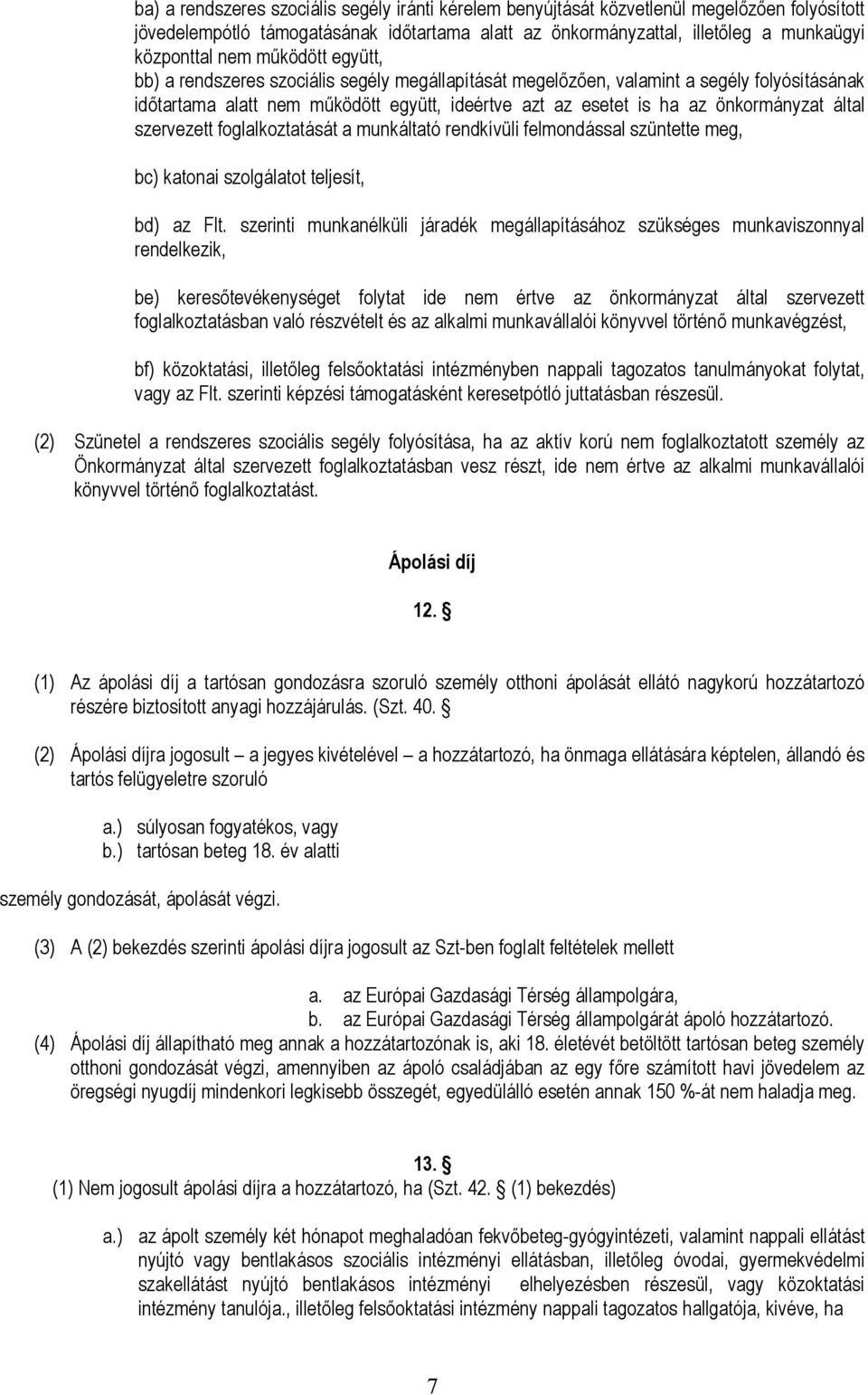 szervezett foglalkoztatását a munkáltató rendkívüli felmondással szüntette meg, bc) katonai szolgálatot teljesít, bd) az Flt.