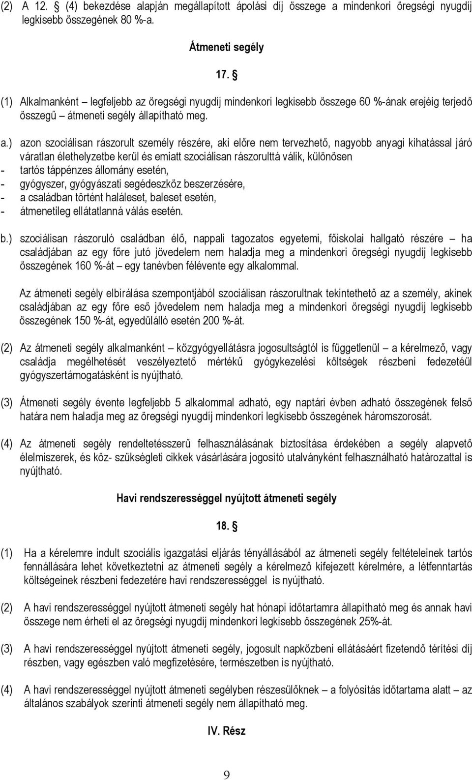 öregségi nyugdíj mindenkori legkisebb összege 60 %-ának erejéig terjedő összegű átmeneti segély állapítható meg. a.