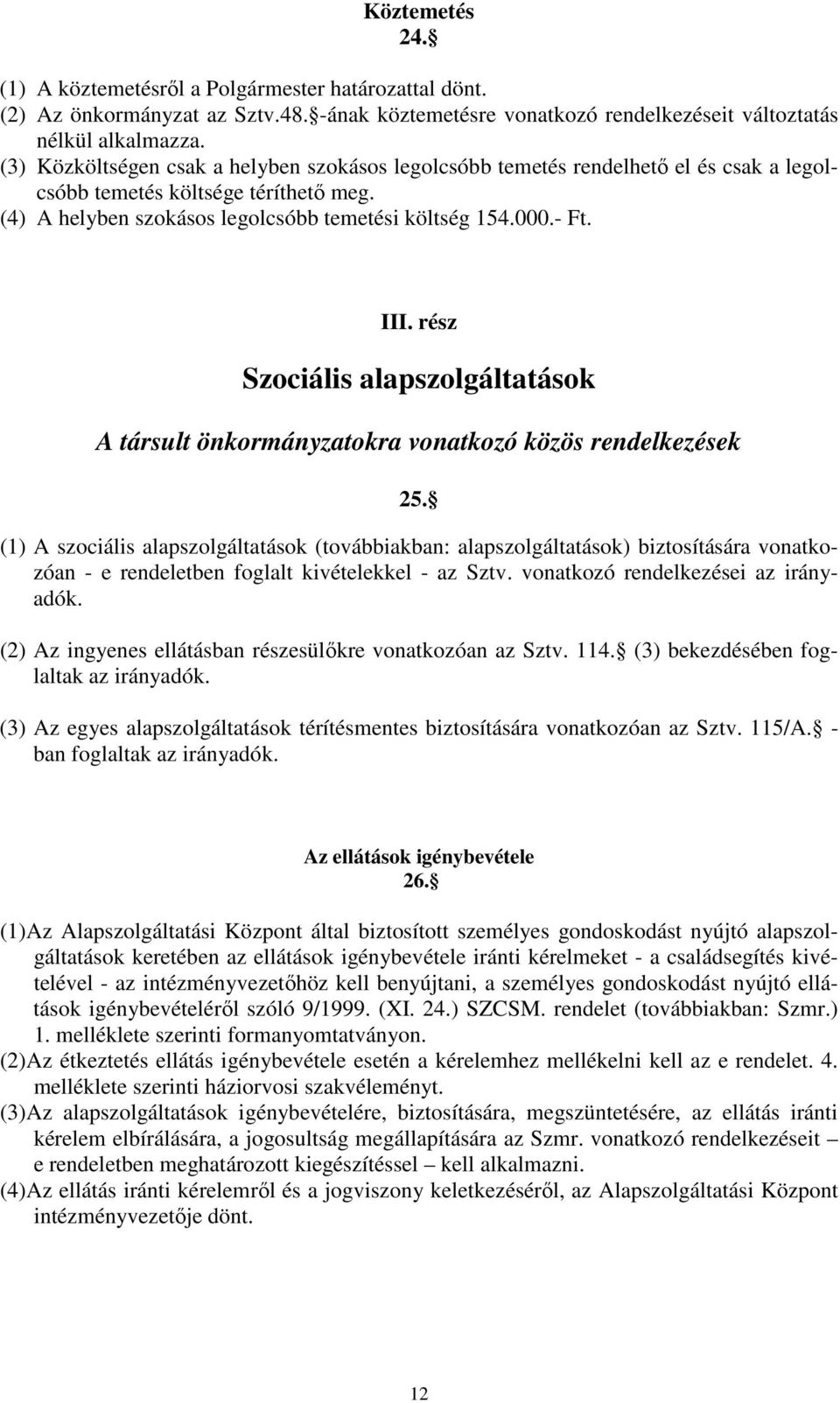 rész Szociális alapszolgáltatások A társult önkormányzatokra vonatkozó közös rendelkezések 25.