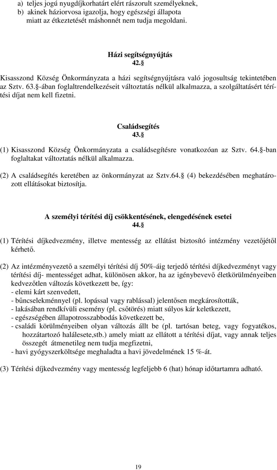 -ában foglaltrendelkezéseit változtatás nélkül alkalmazza, a szolgáltatásért térítési díjat nem kell fizetni. Családsegítés 43.