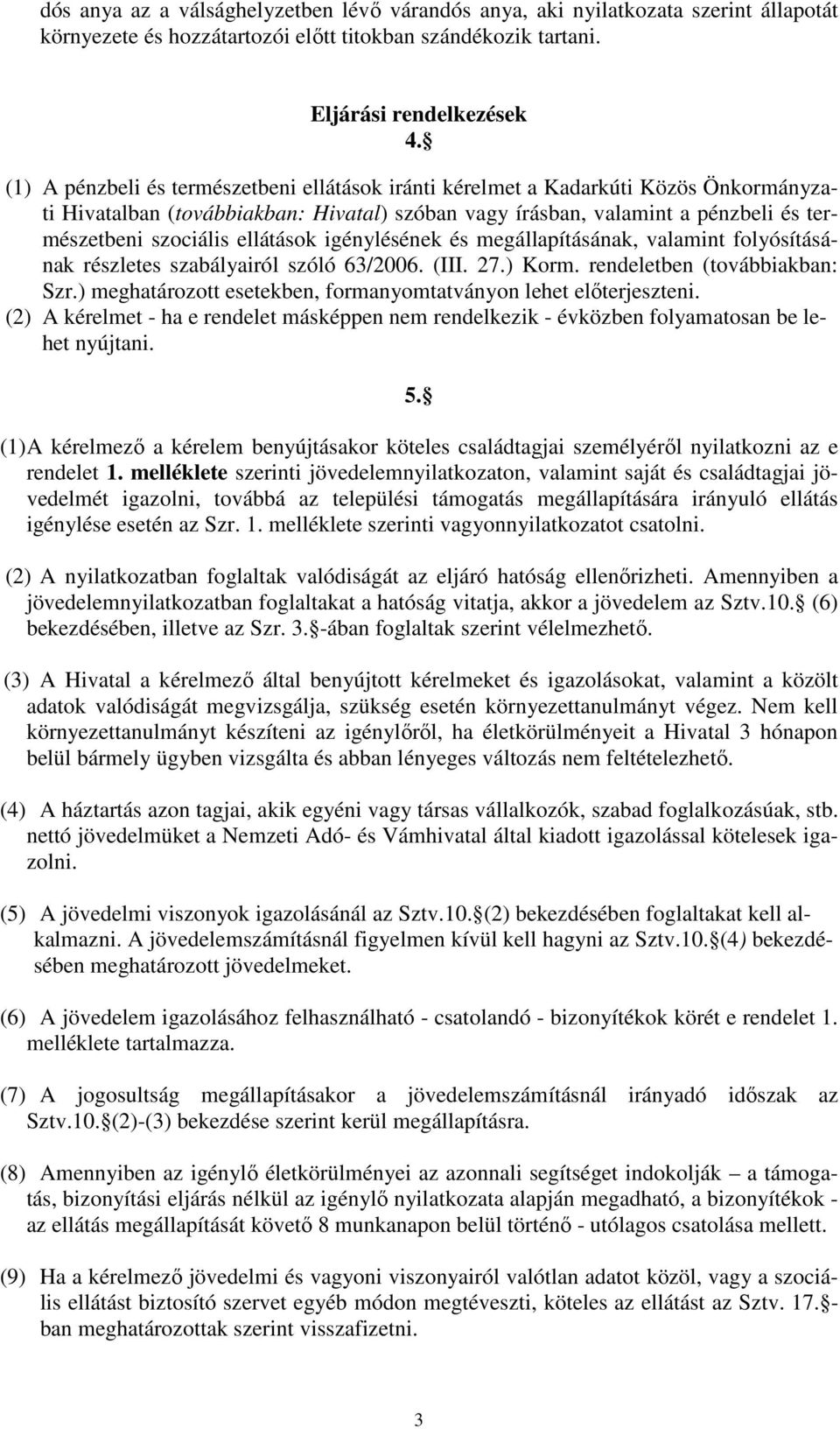 ellátások igénylésének és megállapításának, valamint folyósításának részletes szabályairól szóló 63/2006. (III. 27.) Korm. rendeletben (továbbiakban: Szr.