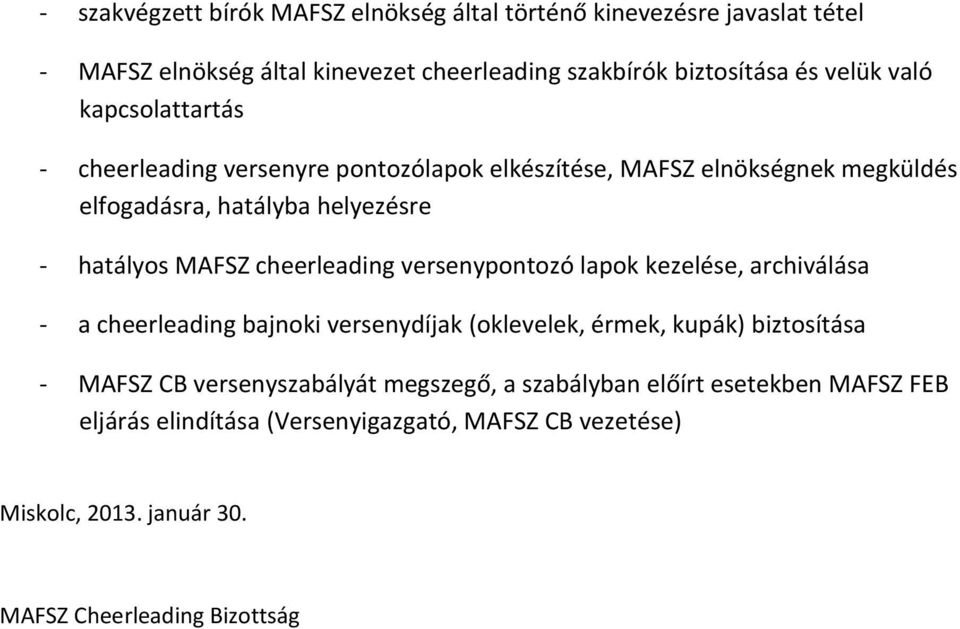 cheerleading versenypontozó lapok kezelése, archiválása - a cheerleading bajnoki versenydíjak (oklevelek, érmek, kupák) biztosítása - MAFSZ CB