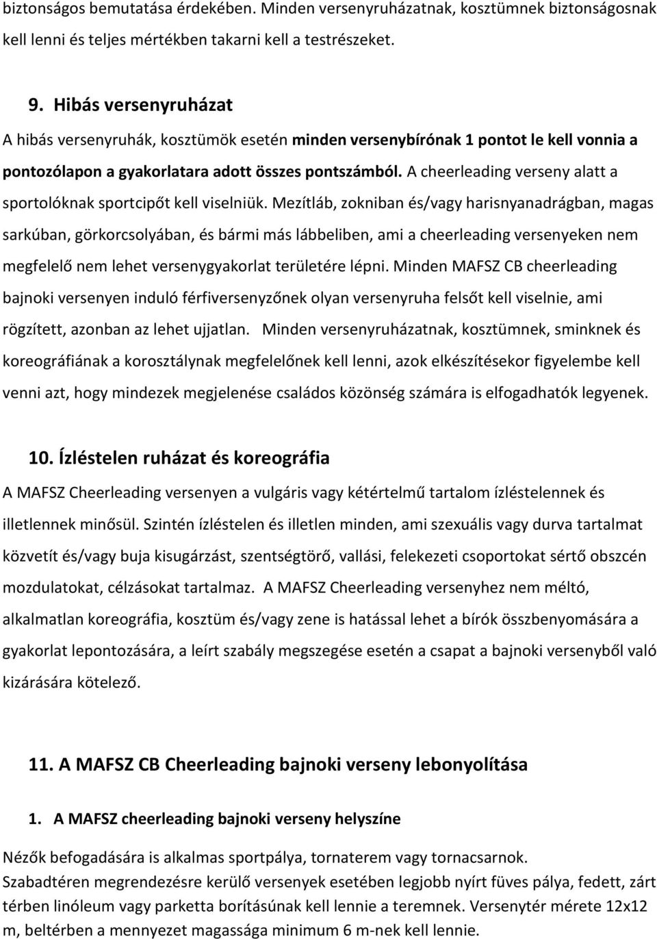 A cheerleading verseny alatt a sportolóknak sportcipőt kell viselniük.