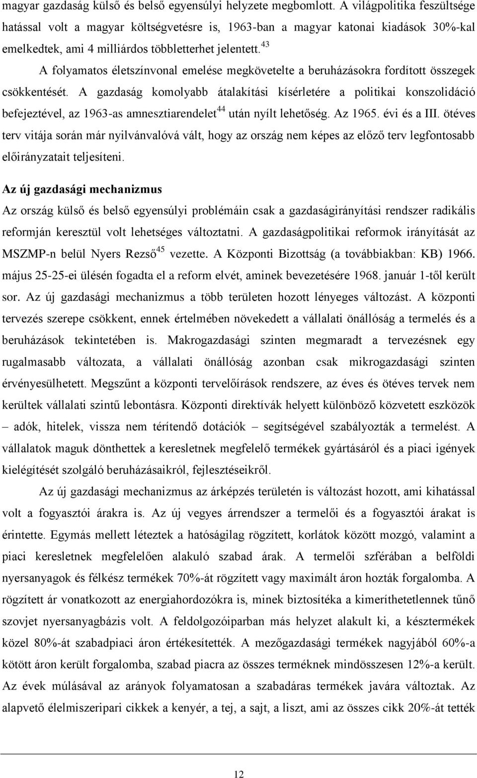 43 A folyamatos életszínvonal emelése megkövetelte a beruházásokra fordított összegek csökkentését.