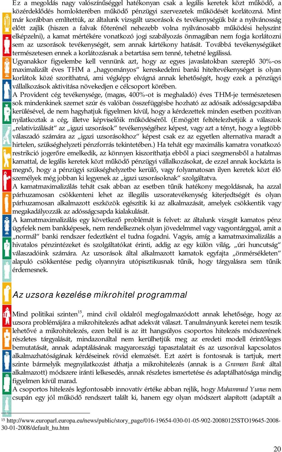 kamat mértékére vonatkozó jogi szabályozás önmagában nem fogja korlátozni sem az uzsorások tevékenységét, sem annak kártékony hatását.