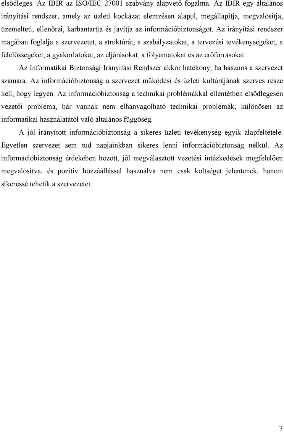 Az irányítási rendszer magában foglalja a szervezetet, a struktúrát, a szabályzatokat, a tervezési tevékenységeket, a felelősségeket, a gyakorlatokat, az eljárásokat, a folyamatokat és az