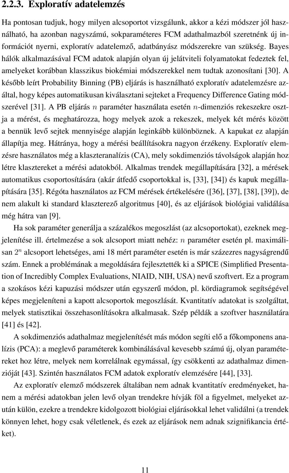 nyerni, exploratív adatelemző, adatbányász módszerekre van szükség.