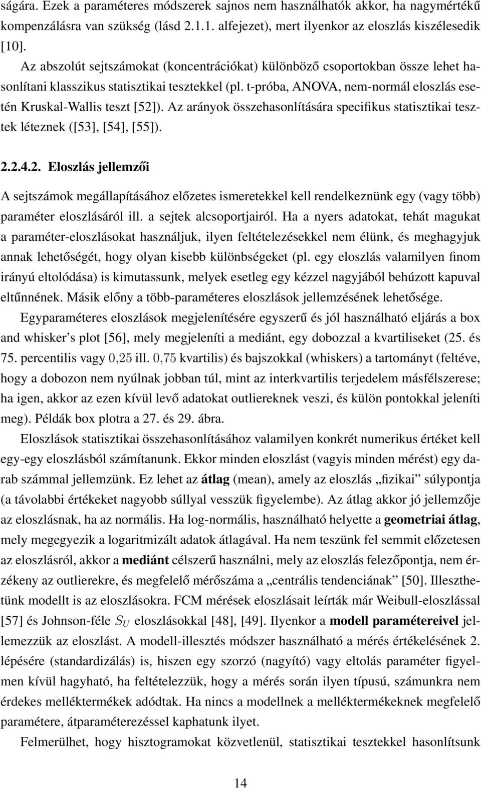 Az arányok összehasonlítására specifikus statisztikai tesztek léteznek ([53], [54], [55]). 2.