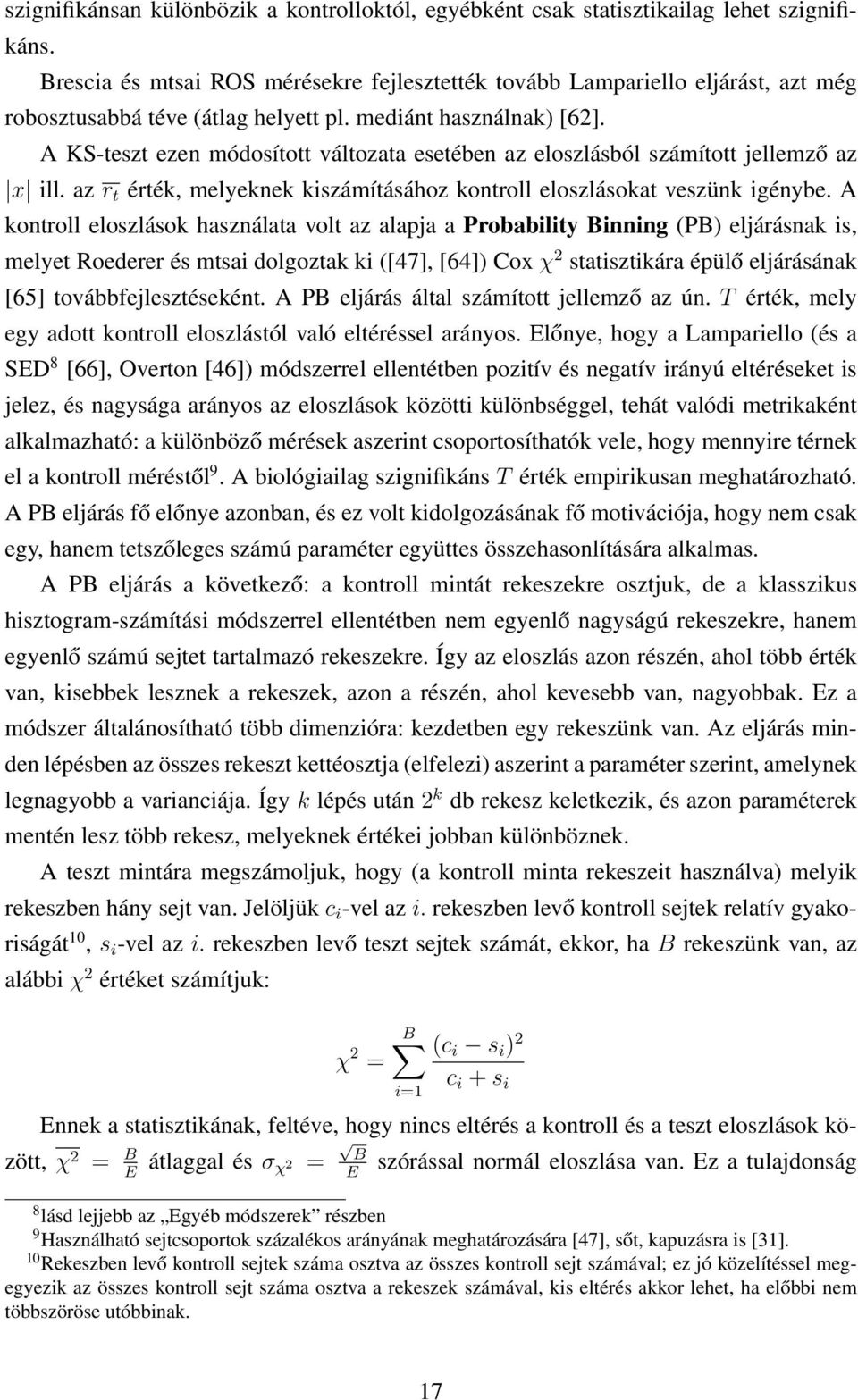 A KS-teszt ezen módosított változata esetében az eloszlásból számított jellemző az x ill. az r t érték, melyeknek kiszámításához kontroll eloszlásokat veszünk igénybe.