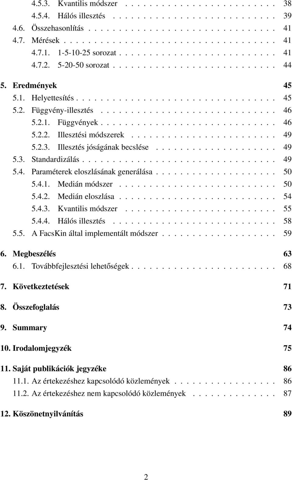 2.1. Függvények............................. 46 5.2.2. Illesztési módszerek........................ 49 5.2.3. Illesztés jóságának becslése.................... 49 5.3. Standardizálás................................ 49 5.4. Paraméterek eloszlásának generálása.