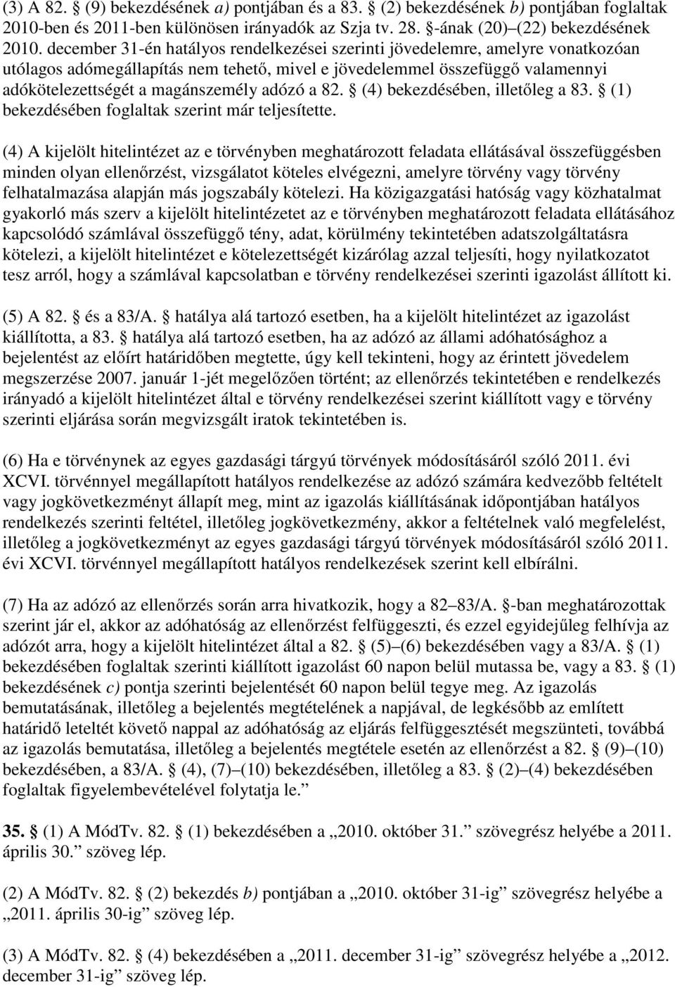 a 82. (4) bekezdésében, illetőleg a 83. (1) bekezdésében foglaltak szerint már teljesítette.