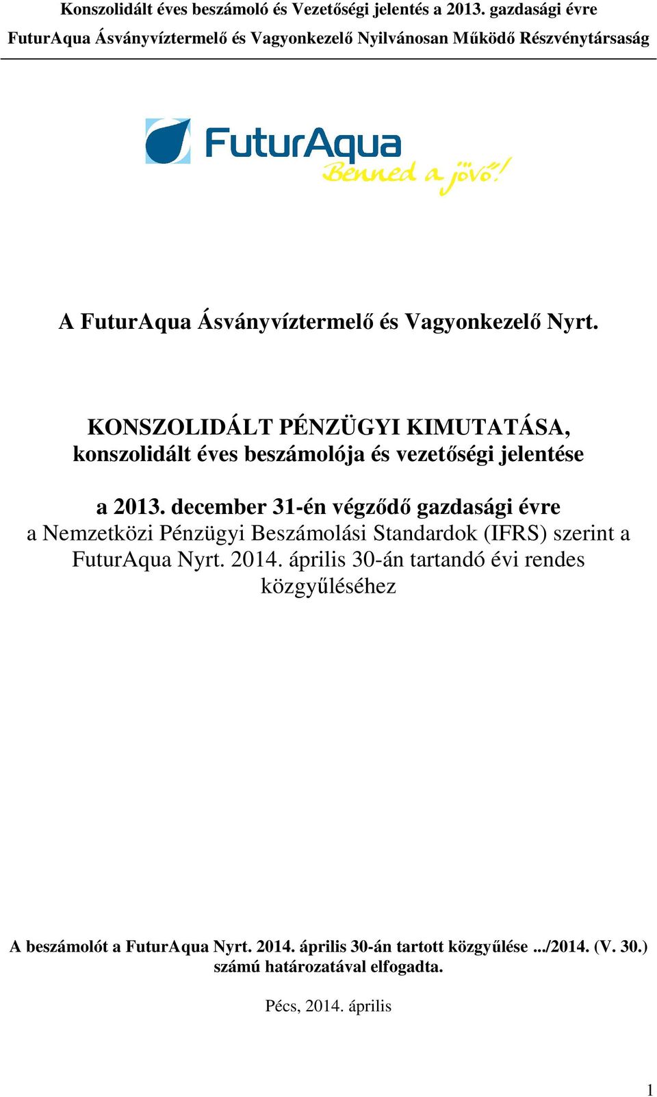 december 31-én végződő gazdasági évre a Nemzetközi Pénzügyi Beszámolási Standardok (IFRS) szerint a FuturAqua Nyrt.