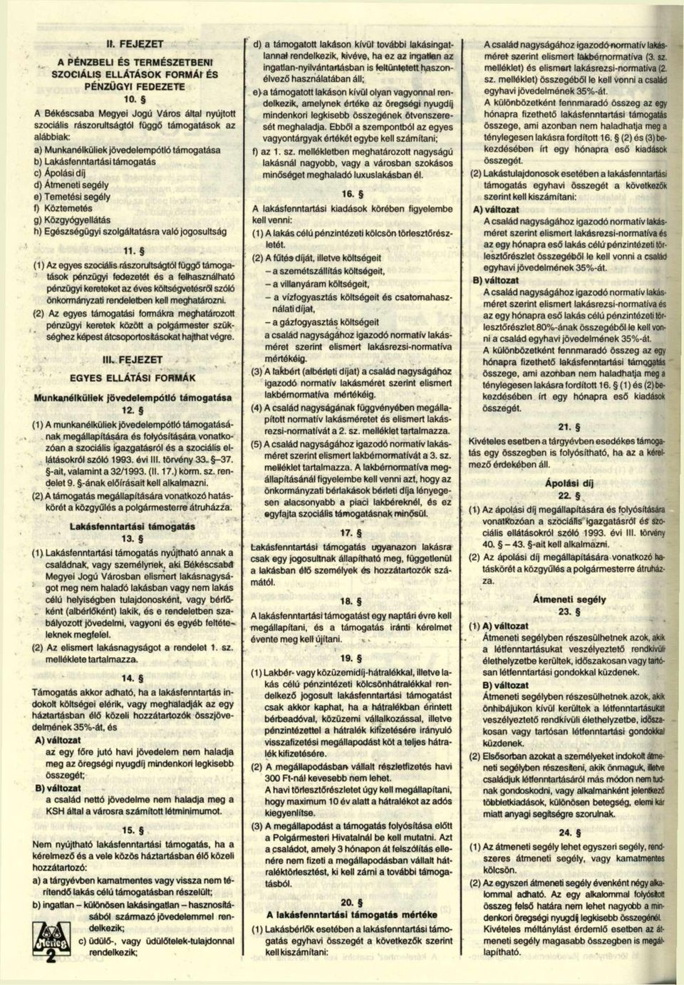 Átmeneti segély e) Temetési segély f) Köztemetés g) Közgyógyellátás h) Egészségügyi szolgáltatásra való jogosultság 11.