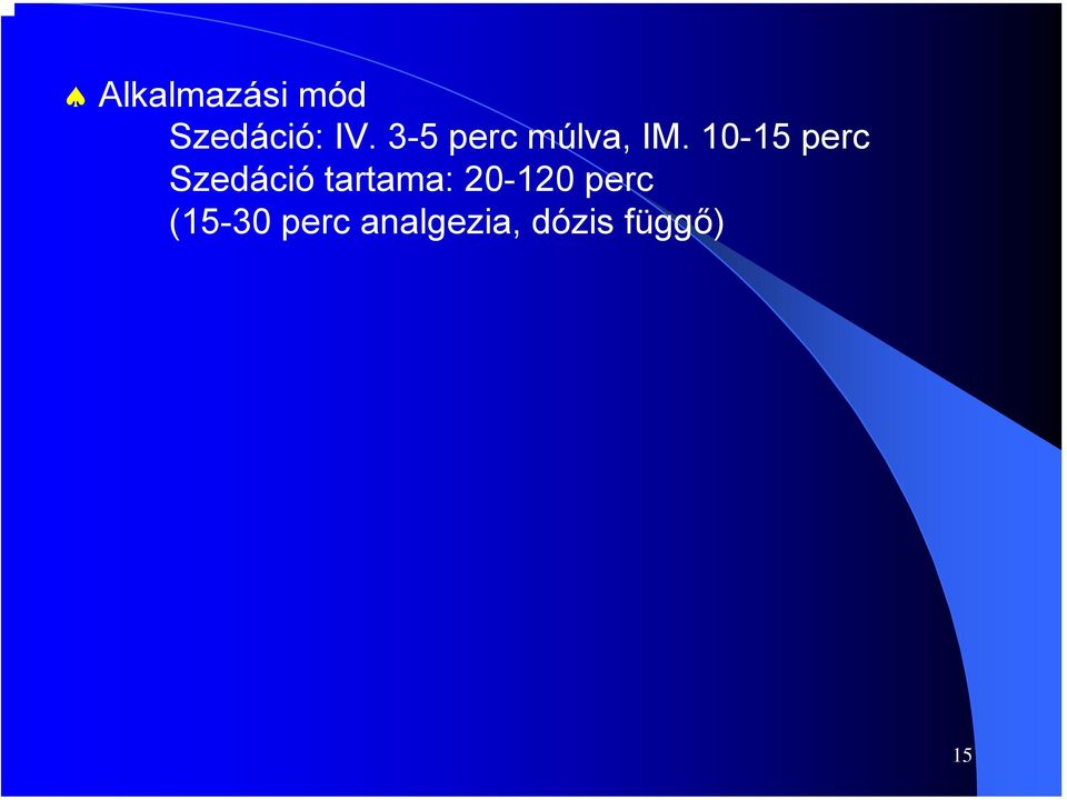 10-15 perc Szedáció tartama: