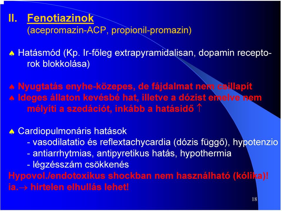 kevésbé hat, illetve a dózist emelve nem mélyíti a szedációt, inkább a hatásidő Cardiopulmonáris hatások - vasodilatatio és